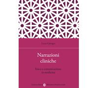 Narrazioni cliniche. Etica e comunicazione in medicina - Galvagni Lucia