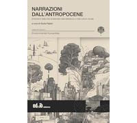 Narrazioni dall'antropocene. (Pre)visioni della crisi ambientale nella letteratura e nella cultura visuale