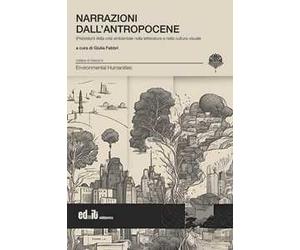 Narrazioni dall'antropocene. (Pre)visioni della crisi ambientale nella letteratura e nella cultura visuale