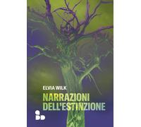 Narrazioni dell'estinzione [Paperback] Wilk, Elvia and Latronico, Vincenzo