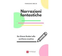 Narrazioni fantastiche. Da Gianni Rodari alla scrittura creativa