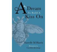 Narrelle M Harris A Dream To Build A Kiss On (Tascabile)