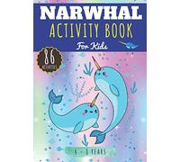 Narwhal Activity Book: For Kids 4-8 Years | 86 Cute Activities, Games and Puzzles to Learn with fun on Unique Narwhals, The Unicorn of the Sea, Magic ... | Coloring, Maze, Word Search & more.