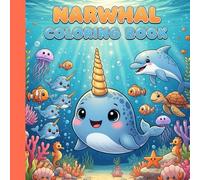 Narwhal Coloring Book: For Kids Ages 4-8: Cute Narwhals and Ocean Animals to Color and Enjoy