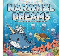 Narwhal Dreams - A Magical Ocean Coloring Book: A fun and easy coloring book filled with cute narwhals-perfect for curious kids and creative minds!