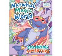 Narwhal Magic World Coloring Book: Color, Imagine & Play | 30 Cute Narwhals in Fun Ocean Scenes to Color | Wholesome Creative Art for All Ages Who ... | Joyful Sea Life Scenes for Relaxation & Fun