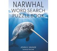 NARWHAL WORD SEARCH PUZZLE BOOK: 40 ARCTIC OCEAN WILDLIFE PUZZLES FEATURING NARWHALS, SEA ICE, DEEP DIVING, SURVIVAL, CONSERVATION, AND POLAR DISCOVERY