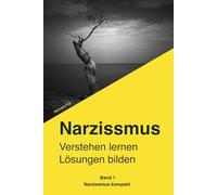 Narzissmus erkennen. Verstehen. Dich selbst wiederfinden.: Der verständliche Ratgeber für Betroffene: Narzisstische Persönlichkeitsstörung, toxische Beziehungen und emotionale Manipulation erkennen un