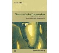 Narzisstische Depression: Theorien und Konzepte in Psychiatrie und Psychoanalyse