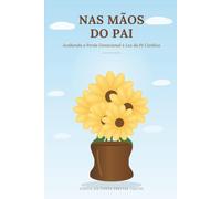 Nas Mãos do Pai: Acolhendo a Perda Gestacional à Luz da Fé Católica