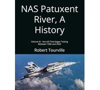 NAS Patuxent River, A History: Volume III - Aircraft That Began Testing Between 1956 and 2020