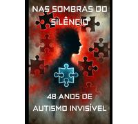 Nas Sombras do Silêncio: 48 Anos de Autismo Invisível