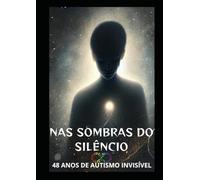 Nas Sombras do Silêncio, 48 Anos de Autismo invisível