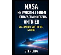 NASA entwickelt einen Lichtgeschwindigkeitsantrieb I Die Zukunft geht in die Sterne: Was uns erwartet, wenn Lichtgeschwindigkeit keine Grenze mehr ist