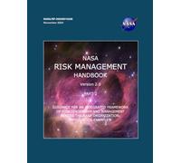 NASA Risk Management Handbook Version 2.0: Part 2 Guidance for an Integrated Framework of Risk Leadership and Management Across the NASA Organization: Application Examples (NASA/SP-20240014326, November 2024)