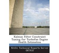 Nasa Technical Re Kalman Filter Constraint Tuning for Turbofan Engin (Tascabile)