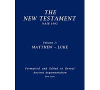 NASB 1995 New Testament - Volume 1: Matthew - Luke: Formatted and Edited to Reveal Ancient Argumentation