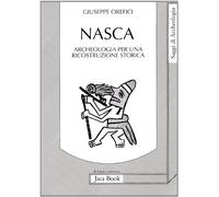 Nasca. Archeologia per una ricostruzione storica