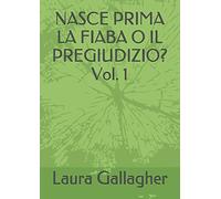 NASCE PRIMA LA FIABA O IL PREGIUDIZIO? Vol. 1