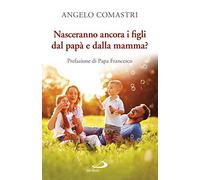 Nasceranno ancora i figli dal papà e dalla mamma?