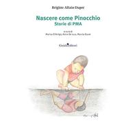 Libri Allain-Dupré Brigitte - Nascere Come Pinocchio. Storie Di PMA