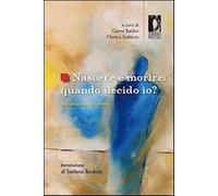 Nascere e morire: quando decido io? Italia ed Europa a confronto - Baldini...