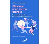 Nascere è un verbo plurale. Una grammatica imperfetta per gravidanza, parto e genitorialità