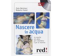 Nascere in Acqua. La Nascita Più Dolce Per Il Bambino E Per La Mamma. DVD. Con Libro