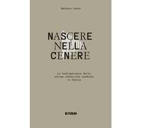 Nascere nella cenere. Le testimonianze delle ultime ostetriche condotte in Carnia