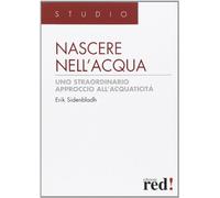 Nascere nell'acqua. Uno straordinario approccio all'acquaticità