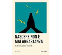 Nascere non è mai abbastanza di Emanuele Finardi - Affiori, 2024