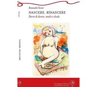 Nascere, rinascere. Storie di donne, madri e doule
