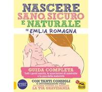 Nascere sano, sicuro e naturale in Emilia Romagna. Guida completa