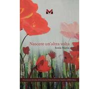 Libri Mattia Sonia - Nascere Un'altra Volta