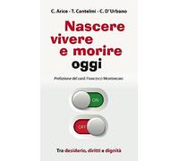 Nascere, vivere e morire oggi. Tra desiderio, diritti e dignità