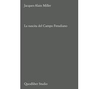 NASCITA DEL CAMPO FREUDIANO (LA) - Miller Jacques-Alain - 2024 - Quodlibet