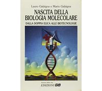Nascita della biologia molecolare. Dalla doppia elica alle biotecnologie.