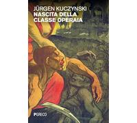 Nascita della classe operaia - Kuczynski Jürgen
