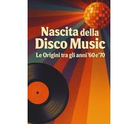 Nascita della Disco Music: Le Origini tra gli anni ’60 e ’70