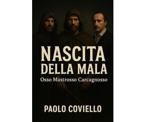 NASCITA DELLA MALA: OSSO, MASTROSSO E CARCAGNOSSO