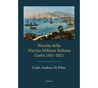 Nascita della Marina Militare Italiana. Gaeta 1861-2021