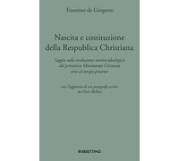 Nascita e costituzione della Respublica Christiana. Saggio sulla evoluzione storico-ideologica del primitivo Movimento Cristiano sino al tempo presente