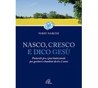 Nasco cresco e dico Gesù. Pastorale pre e post battesimale per genitori e bambini da 0 a 2 anni