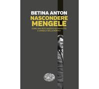Nascondere Mengele. Come una rete nazista ha protetto l’«Angelo d