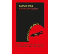 Nascosta nell'ombra. Un'indagine particolare di Valeria - Cangi Giacomo