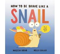Naseem Hrab How to Be Brave Like a Snail (Copertina rigida)