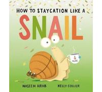 Naseem Hrab How to Staycation Like a Snail (Copertina rigida)
