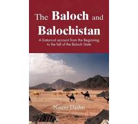 The Baloch and Balochistan: A Historical Account from the Beginning to the Fall of the Baloch State