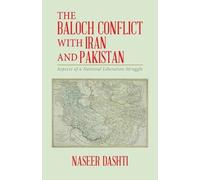 Naseer Dashti The Baloch Conflict with Iran and Pakistan (Tascabile)
