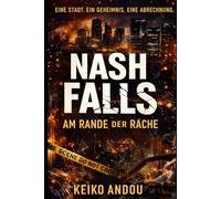 Nash Falls: Am Rande der Rache: Eine Stadt. Ein Geheimnis. Eine Abrechnung.